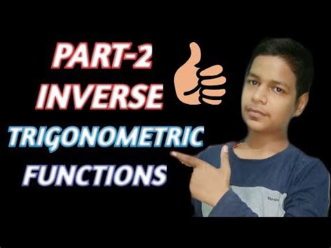 INVERSE TRIGONOMETRIC FUNCTIONS PART 2 PROPERTIES OF ITF WITH THIER