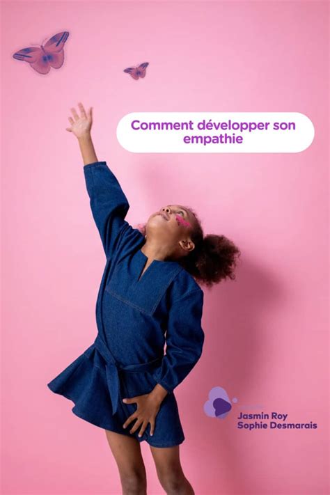 Comment développer son empathie Fondation Jasmin Roy