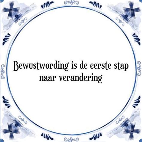 Tegeltje Met Spreuk Tegeltjeswijsheid Bewustwording Is De Eerste