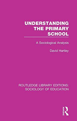 Understanding The Primary School A Sociological Analysis Routledge