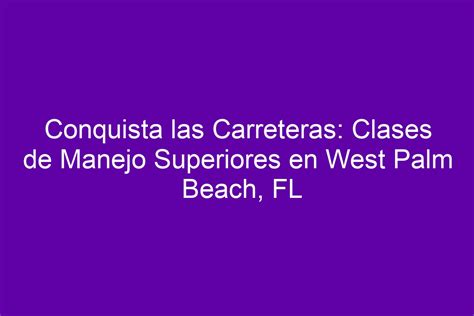 Conquista Las Carreteras Clases De Manejo Superiores En West Palm