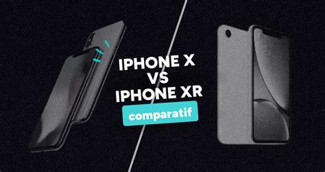 Comparaison Entre L IPhone X Et L IPhone XR Quel IPhone Choisir En