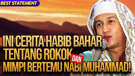 INI CERITA HABIB B4H4R TENTANG ROKOK DAN MIMPI BERTEMU NABI MUHAMMAD