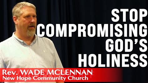 Stop Compromising God S Holiness Wade McLennan 10am 13th June YouTube