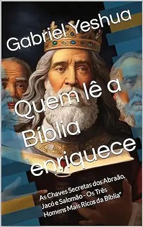 Quem Lê a Bíblia Enriquece As Chaves Secretas dos Abraão Jacó e