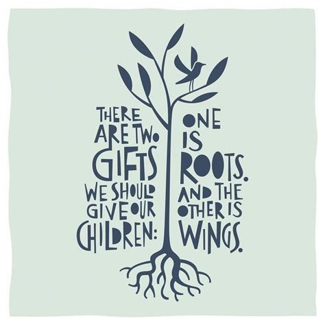 There Are Two Ts We Should Give Our Children One Is Roots And The