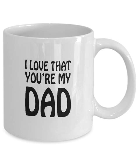 I Love My Dad Mug I Love That Youre My Dad Coffee Mug Mug T For