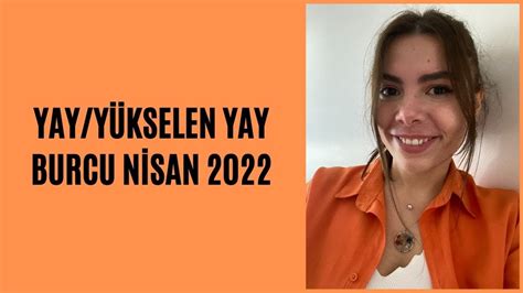 AYLIK YORUMLAR NİSAN AYI YAY VE YÜKSELEN YAY BURCU 2022 YouTube