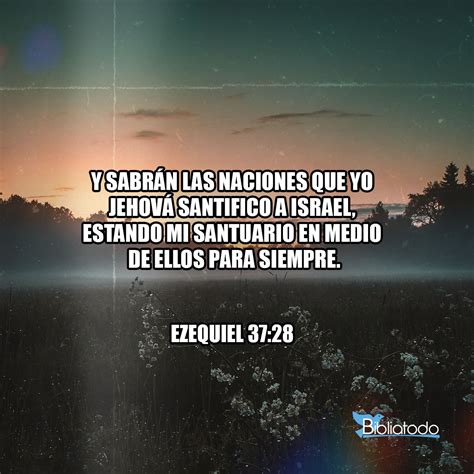 Ezequiel 37 28 RV1960 Y sabrán las naciones que yo Jehová santifico a