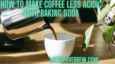 How To Make Coffee Less Acidic With Baking Soda Latte Love Brew