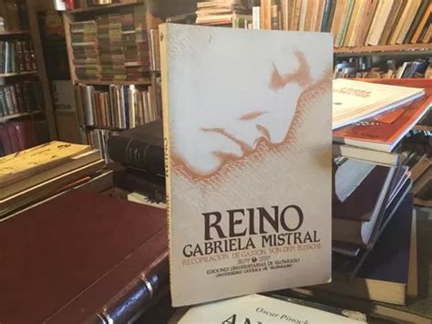 Gabriela Mistral Reino Poesìa Dispersa Inèdita Prosa Y Verso Cuotas