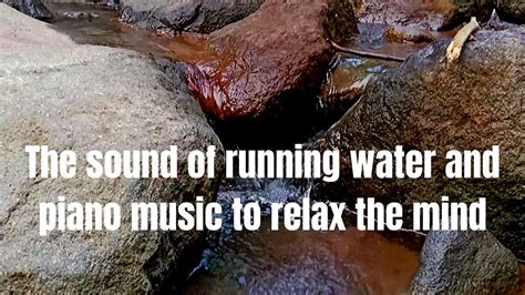 The Sound Of Running Water And Piano Music To Relax The Mind Relaxing