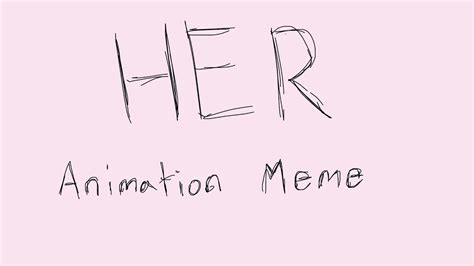 Her Animation Meme Youtube