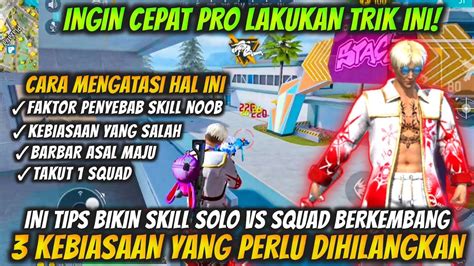 3 KEBIASAAN YANG PERLU DIHILANGKAN AGAR SKILL SOLO VS SQUAD SEPERTI PRO