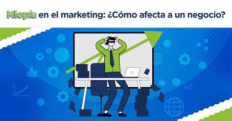 Miopía Del Marketing ¿cómo Afecta Un Negocio