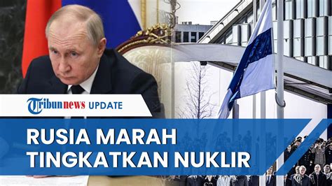 Rusia Marah Finlandia Gabung Nato Akan Kerahkan Senjata Nuklir Lebih