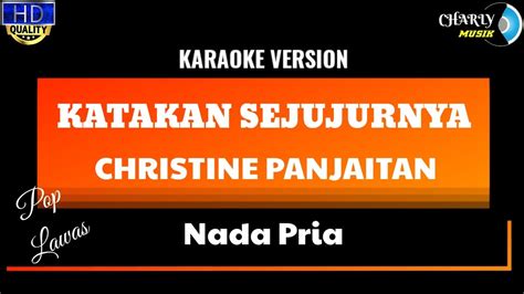 Katakan Sejujurnya Karaoke Christine Panjaitan Nada Pria