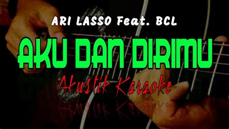 Ari Lasso Feat Bcl Aku Dan Dirimu Karaoke Akustik Youtube