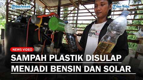 WARGA BINJAI Sulap Sampah Plastik Menjadi Premium Dan Solar Dijual Rp