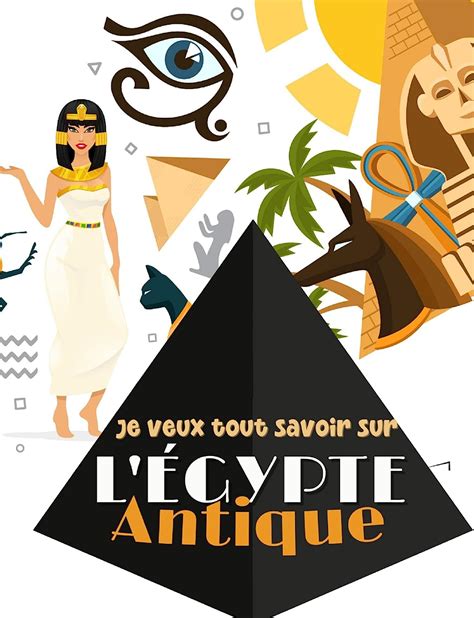 Amazon Je veux tout savoir l Égypte Antique Apprendre et