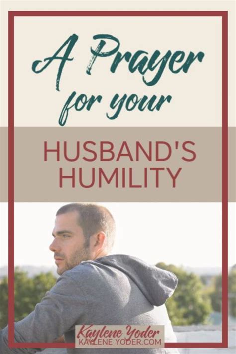 A Scripture Based Prayer For Your Husbands Humility Kaylene Yoder