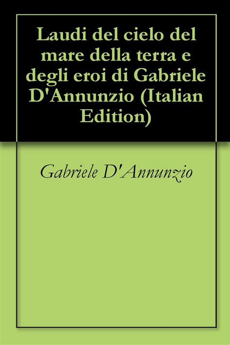 Laudi Del Cielo Del Mare Della Terra E Degli Eroi Di Gabriele D