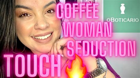 Coffee Woman Seduction Touch Lan Amento O Botic Rio Resenha Completa