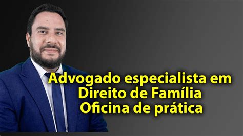 Advogado especialista em direito de família Oficina de prática YouTube