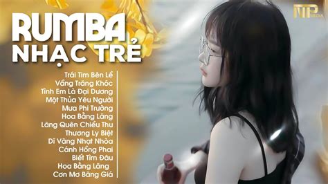 Siêu Phẩm Album Nhạc Trẻ Rumba Đặc Biệt Hay Trái Tim Bên Lề Top Nhạc Rumba Hot Tiktok YouTube