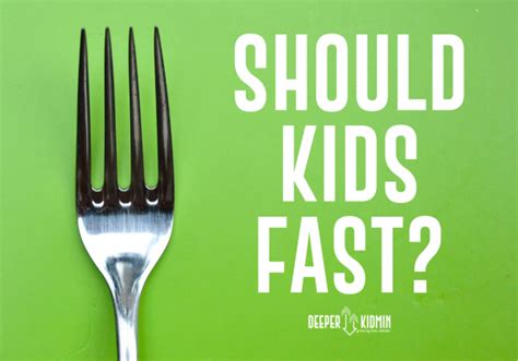 Should Kids Fast Deeper Kidmin