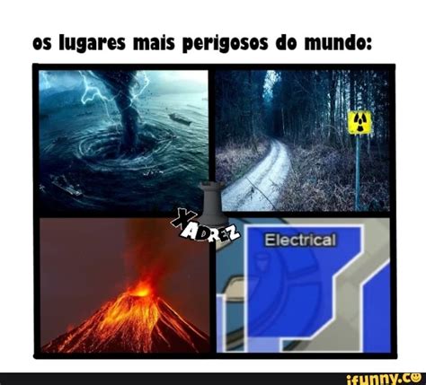 Os Lugares Mais Perigosos Do Mundo Electrical Ifunny