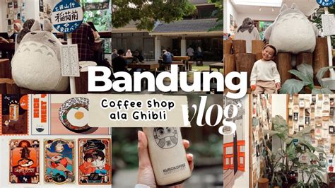 BANDUNG VLOG Coffee Shop Ala Ghibli Di Bandung Aesthetic Cafe