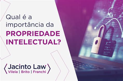 Qual é A Importância Da Propriedade Intelectual Jacinto Law