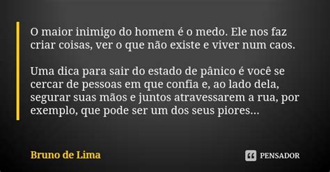 O Maior Inimigo Do Homem é O Medo Ele Bruno De Lima Pensador