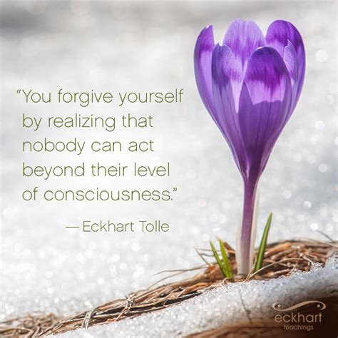 Eckhart Tolle On Twitter You Forgive Yourself By Realizing That