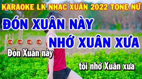 Karaoke Liên Khúc Nhạc Xuân 2022 Tone Nữ Đón Xuân Này Nhớ Xuân Xưa