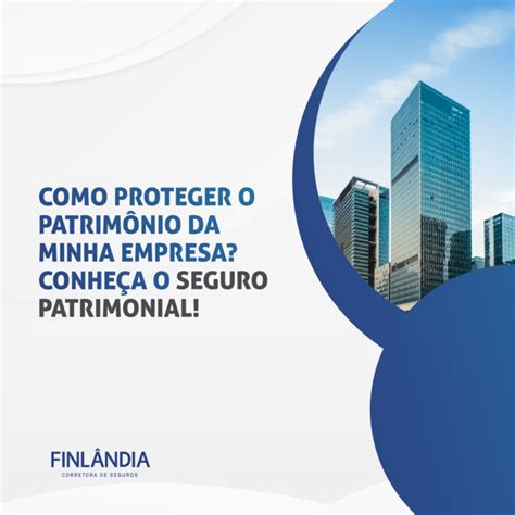 Como Proteger O Patrim Nio Da Minha Empresa Conhe A O Seguro