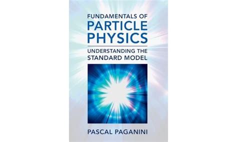 Fundamentals Of Particle Physics Understanding The Standard Model