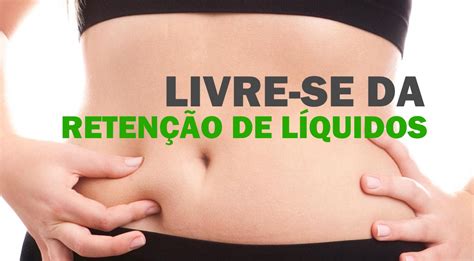 Livre se da retenção de líquido 5 dicas muito simples Só Para