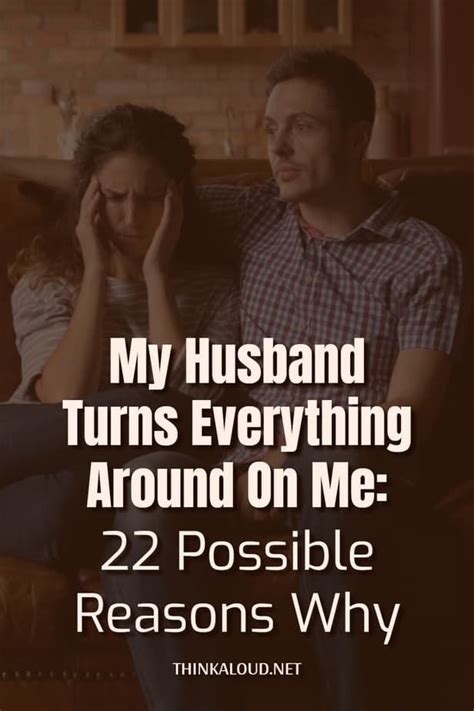 My Husband Turns Everything Around On Me 22 Possible Reasons Why 13 Husband Quotes Marriage