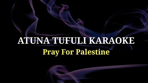 Atuna Tufuli Karaoke Pray For Palestine No Vocal Youtube