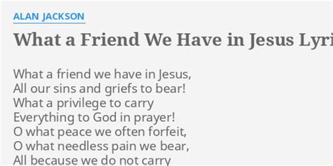 WHAT A FRIEND WE HAVE IN JESUS LYRICS By ALAN JACKSON What A Friend