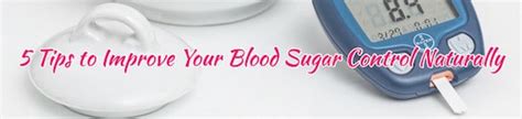 5 Tips to Improve Your Blood Sugar Control Naturally