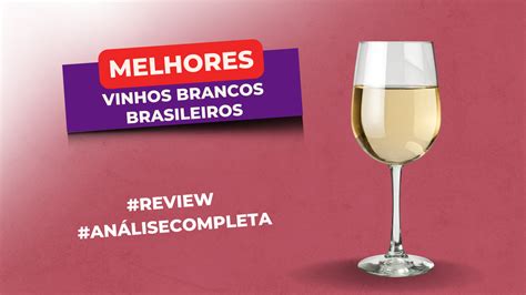 TOP 5 Melhores Vinhos Brancos Brasileiros À Venda Confira 2024