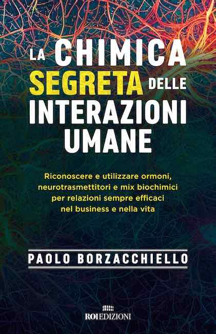 La Chimica Segreta Delle Interazioni Umane Il Libro Di Paolo Borzacchiello