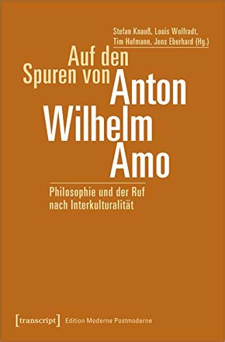 Auf Den Spuren Von Anton Wilhelm Amo Philosophie Und Der Ruf Nach