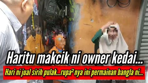 Rupa Nya Bangla Ni Cover Kedai Dia Guna Makcik Ni Jesekali Kantoi