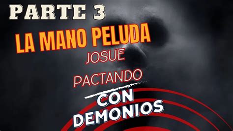 Caso Paranormal Josue La Mano Peluda Parte Youtube