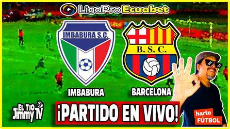 Imbabura Vs Barcelona La Liga Pro Ecuador Ecuabet Fase Narracion