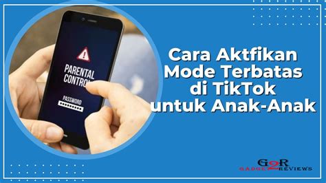 Mode Kontrol Orang Tua Cara Mengaktfikan Mode Terbatas Di TikTok Untuk